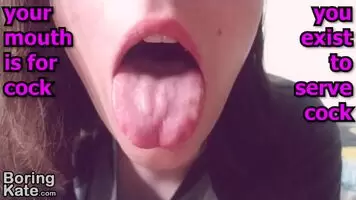 Keep your mouth open for cock